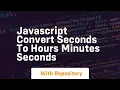 javascript convert seconds to hours minutes seconds