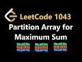 Partition Array for Maximum Sum - Leetcode 1043