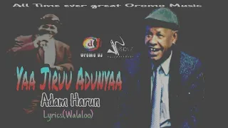 Adam Harun Yaa Jiruu Adunyaa New Oromo Music Remix With Lyrics Walaloo Official Video 2021 