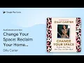 Change Your Space Reclaim Your Home Your Time by Dilly Carter book