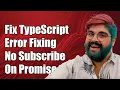Fixing TypeScript Error Property subscribe Does Not Exist on Type Promise