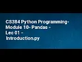 CS384 Python Programming Module 10 Pandas Lec 01 Introduction