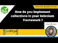 How do you implement collections in your Selenium Frameworks Selenium Interview Question