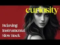 Download Lagu Relaxing Instrumental Slow Rock | CURIOSITY (Full Album)