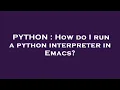 PYTHON How do I run a python interpreter in Emacs