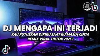 dj mengapa ini terjadi arief viral tiktok dj kau putuskan diriku saat ku masih cinta terbaru 2025