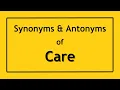 Antonyms and Synonyms of the Word Care Antonyms of Care Synonyms of Care