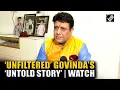 Lagu Politics, Family disputes, Bollywood bias \u0026 more… Watch! Govinda’s ‘unfiltered’ interview