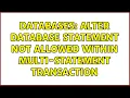 Databases ALTER DATABASE statement not allowed within multi-statement transaction 2 Solutions