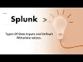 Splunk Certified User Session 3 1 Splunk Data Inputs And Splunk default MetaData Values