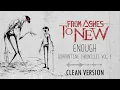From Ashes To New - Enough "clean version"