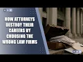 How Attorneys Destroy Their Careers by Choosing the Wrong Law Firms