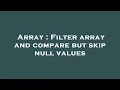Array Filter array and compare but skip null values
