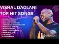 VISHAL DADLANI HIT SONGS