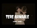 Download Lagu Tere Hawaale - Lofi (Slowed + Reverb) | Arijit Singh, Shilpa Rao | Ind lofi