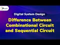 Comparison Between Combinational Circuit and Sequential Circuit - Sequential Logic Circuit