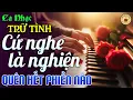 Download Lagu LK Nhạc Trữ Tình BOLERO Độc Lạ I Nhạc Vàng Sến Xưa Tuyển Chọn Thư Giãn \u0026 Êm Tai I NHẠC TÌNH LÃNG MẠN