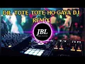 Download Lagu Dil Tote Tote Ho Gaya DJ remix JBL song #trendingsong#dj#anupamtiwari