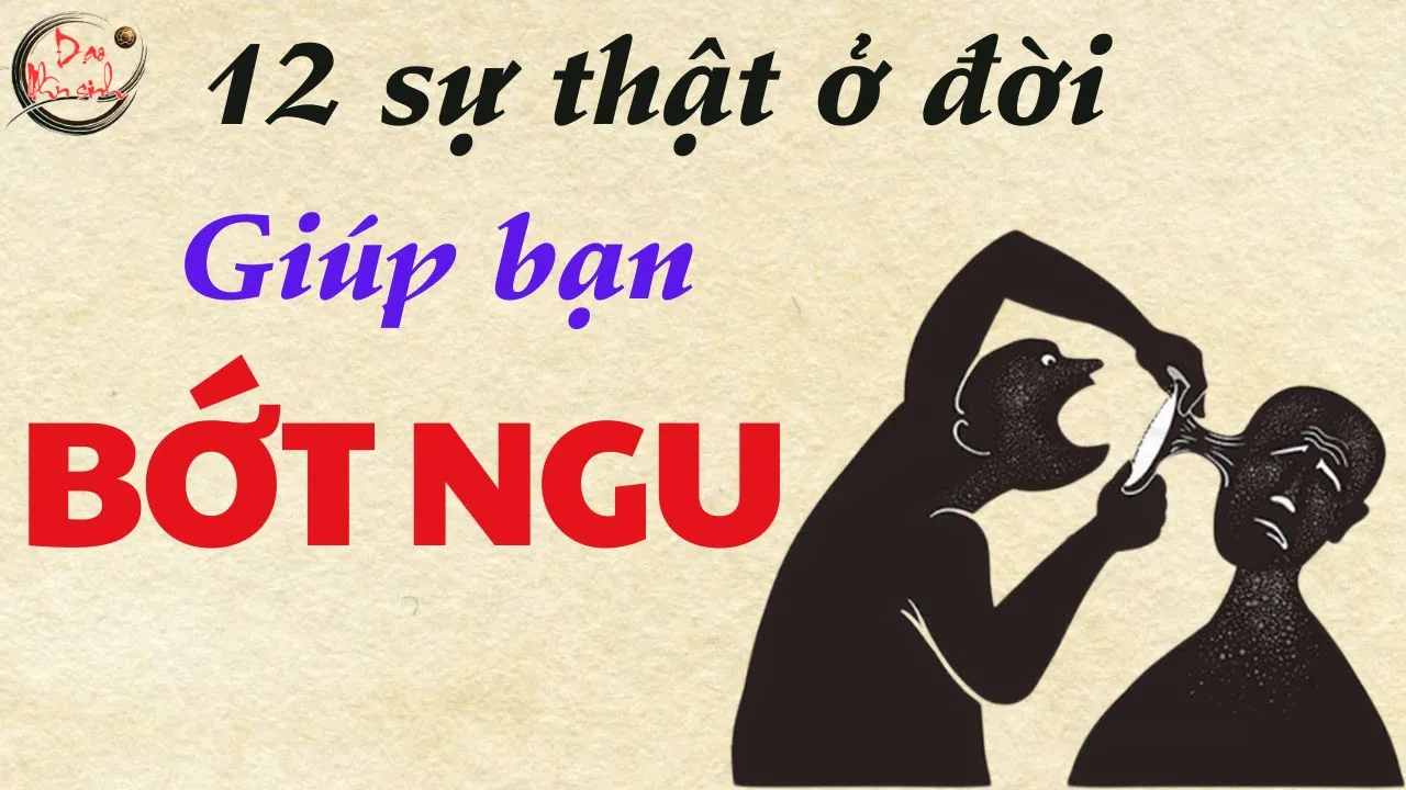 Outline Video 12 sự thật ở đời giúp bạn BỚT NGU