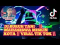 Download Lagu DJ BURUH TANI🎶|| MAHASISWA MISKIN KOTA || VIRAL TIK TOK