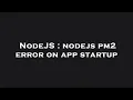NodeJS nodejs pm2 error on app startup