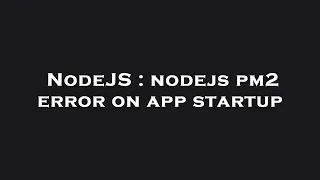 NodeJS nodejs pm2 error on app startup