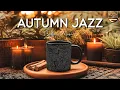 Download Lagu Autumn Jazz Vibes 🍂 Relaxing Bossa Nova \u0026 Smooth Jazz Instrumentals for a Joyful Mood