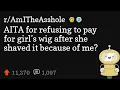 AITA for refusing to pay for girl s wig after she shaved it because of me