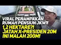 🔴LIVE! VIRAL PENAMPAKAN RUMAH PENSIUN JKW!! 1,2 HEKTARE?! JATAH X-PRESIDEN 20M INI MALAH 200M!