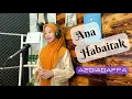 Download Lagu ANA HABAITAK - AZQIADAFFA || cover