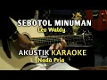 Download Lagu SEBOTOL MINUMAN - Leo Waldy Akustik Karaoke ( Nada Pria )