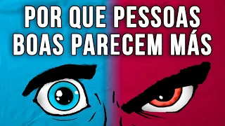 Por Que Pessoas BOAS Parecem Ser MÁS?