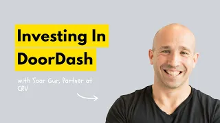 Insights From Investing In DoorDash With Saar Gur From CRV EM Group Chat