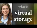 Virtual storage VIRTUAL STORAGE meaning