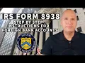 Form 8938 IRS Requirements And Step By Step Instructions On How To Fill It Out