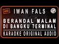 Download Lagu IWAN FALS - BERANDAL MALAM DI BANGKU TERMINAL - KARAOKE ORIGINAL AUDIO