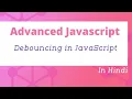 Debouncing in JavaScript in Hindi Advanced JavaScript Tutorial in Hindi
