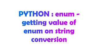 PYTHON enum - getting value of enum on string conversion