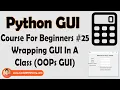 Using Classes And Objects To Create GUIs Python Tkinter GUI Tutorial In Hindi