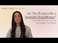 So You Want to Be a Somatic Practitioner Training Tips Truths You Need to Know
