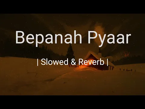 Download MP3 Bepanah Pyaar | Slowed & Reverb | Yasser Desai | Payal Dev