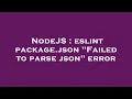 NodeJS eslint package json Failed to parse json error