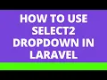 How to use Select2 dropdown in Laravel