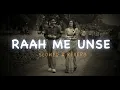 Download Lagu Raah me unse | Slowed+ reverb| modifee