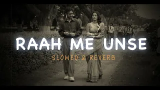raah me unse slowed reverb modifee