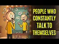 Psychology of People Who Constantly Talk to Themselves