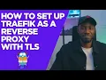 How to Set Up Traefik as a Reverse Proxy with TLS Demo