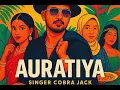 Download Lagu #Auratiya /#Cobra_Jack /#OfficialVideo 