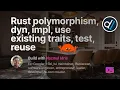 Build with Naz - Rust polymorphism dyn impl using existing traits testing reuse