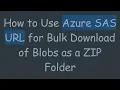 How to Use Azure SAS URL for Bulk Download of Blobs as a ZIP Folder